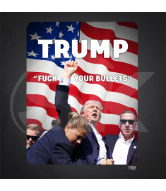DTF-562 Trump Fuck Your Bullets 10x13 Inches